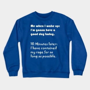 I can only contain my rage for so long. Crewneck Sweatshirt